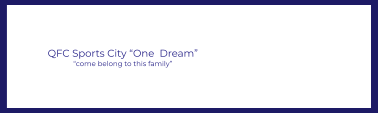 QFC Sports City “One  Dream” “come belong to this family”