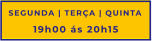 SEGUNDA | TERÇA | QUINTA 19h00 ás 20h15